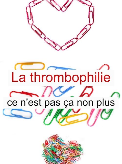 Le bilan de thrombophilie ? Pour qui ?